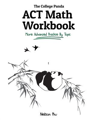 Book cover of The College Panda's ACT Math Workbook: More Advanced Practice By Topic by Phu, Nielson