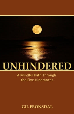 Unhindered: A Mindful Path Through the Five Hindrances by Gil Fronsdal book cover
