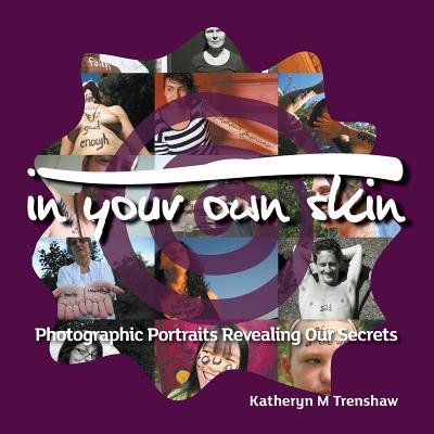 Book cover of In Your Own Skin: Photographic Portraits Revealing Our Secrets by Trenshaw, Katheryn M.