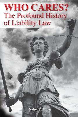 Who Cares?: The Profound History of Liability Law by Nelson P. Miller book cover