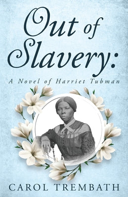 Out of Slavery: A Novel of Harriet Tubman by Carol Ann Trembath book cover