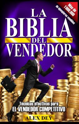 Book cover of Biblia del Vendedor: Tecnicas Efectivas Para El Vendedor Competitivo by Dey, Alex