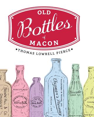 Book cover of Old Bottles of Macon by Pierce, Thomas Lowrell