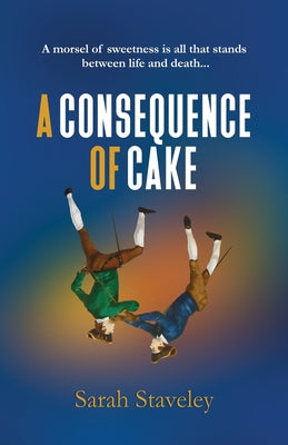 Book cover of A Consequence of Cake: A morsel of sweetness is all that stands between life and death by Staveley, Sarah
