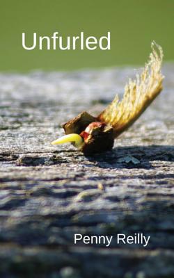 Book cover of Unfurled: Nature Poetry by Reilly, Penny