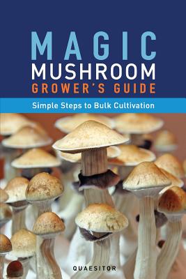 Magic Mushroom Grower's Guide Simple Steps to Bulk Cultivation by Principium Quaesitor book cover