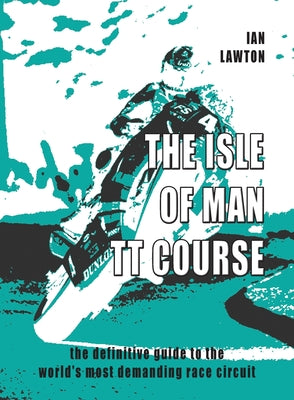 The Isle of Man TT Course: the definitive guide to the world's most demanding race circuit by Ian Lawton book cover
