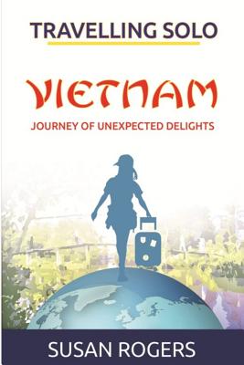 Book cover of Vietnam - Journey of Unexpected Delights by Rogers, Susan
