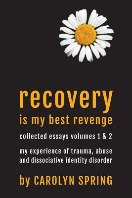 Recovery is my best revenge: My experience of trauma, abuse and dissociative identity disorder by Carolyn Spring book cover