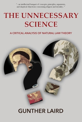The Unnecessary Science: A Critical Analysis of Natural Law Theory by Gunther Laird book cover