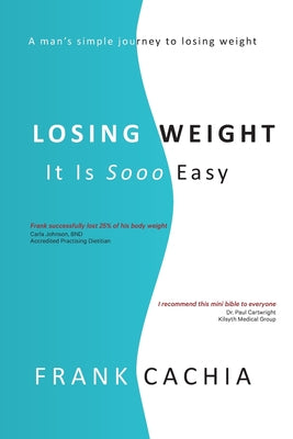 Book cover of Losing Weight: It Is Sooo Easy by Cachia, Frank