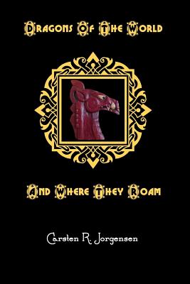 Book cover of Dragons Of The World And Where They Roam by Jorgensen, Carsten R.