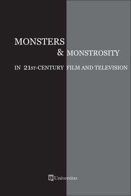 Book cover of Monsters and Monstrosity in 21st-Century Film and Television by Artenie, Cristina