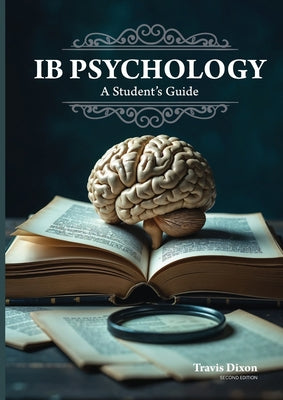 IB Psychology - A Student's Guide (2nd Edition - 2025) by Dixon, Travis book cover