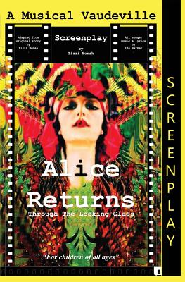 Book cover of Alice Returns Through The Looking-Glass: A Musical Vaudeville Screenplay by Bonah, Zizzi