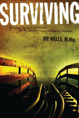 Surviving: Helping Teens Find Peace on the Roller Coaster Ride of Divorce by Joe Wells book cover