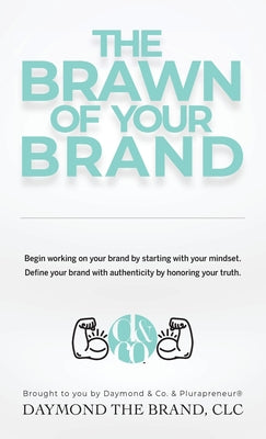 Book cover of The Brawn of Your Brand by Lavine, Daymond E.