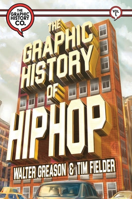Book cover of The Graphic History of Hip Hop by Greason, Walter