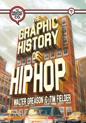 Book cover of The Graphic History of Hip Hop by Greason, Walter