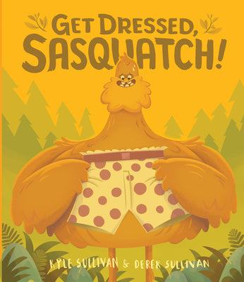 Get Dressed, Sasquatch! by Sullivan, Kyle book cover