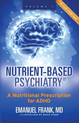 Book cover of Nutrient-Based Psychiatry: A Nutritional Prescription for ADHD by Frank, Emanuel