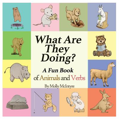 What Are They Doing?: A Fun Early Learning Book that Combines Animals with Verbs.. by McIntyre, Molly book cover