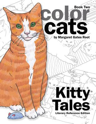 Book cover of Color Cats Book Two - Literary Reference Edition: Kitty Tales Coloring Pages by Root, Margaret Gates