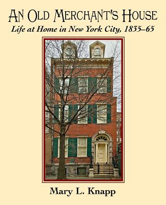 Book cover of An Old Merchant's House: Life at Home in New York City 1835-1865 by Knapp, Mary L.