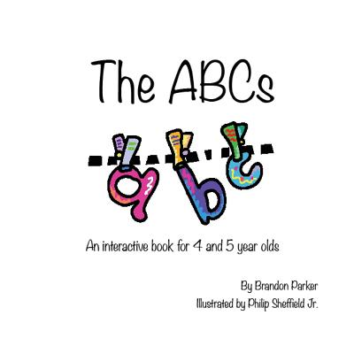 Book cover of The ABC's: An Interactive Children's Book by Parker, Brandon