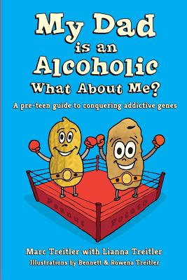 My Dad is an Alcoholic, What About Me?: A Pre-Teen Guide to Conquering Addictive Genes by Marc Treitler book cover
