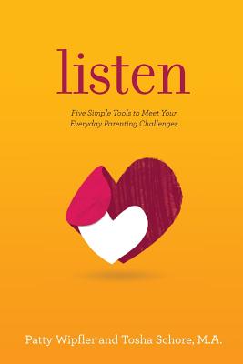 Book cover of Listen: Five Simple Tools to Meet Your Everyday Parenting Challenges by Wipfler, Patty