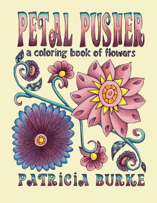 Book cover of Petal Pusher: a Coloring Book of Flowers by Burke, Patricia