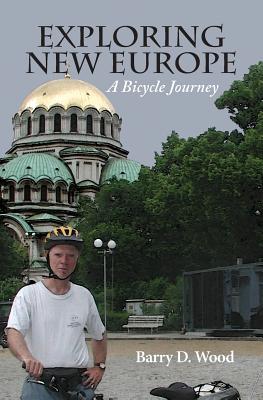 Book cover of Exploring New Europe: A Bicycle Journey by Wood, Barry D.