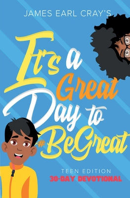 Book cover of It's A Great Day to #BeGreat, Teen Edition by Cray, James Earl