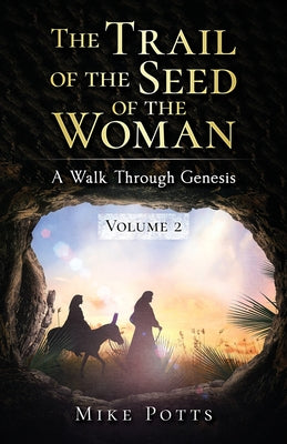 Book cover of The Trail of the Seed of the Woman: A Walk Through Genesis - Volume 2 by Potts, Mike