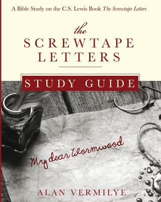 The Screwtape Letters Study Guide: A Bible Study on the C.S. Lewis Book The Screwtape Letters by Vermilye, Alan book cover