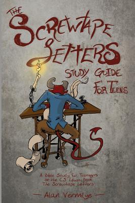 The Screwtape Letters Study Guide for Teens: A Bible Study for Teenagers on the C.S. Lewis Book The Screwtape Letters by Vermilye, Alan book cover