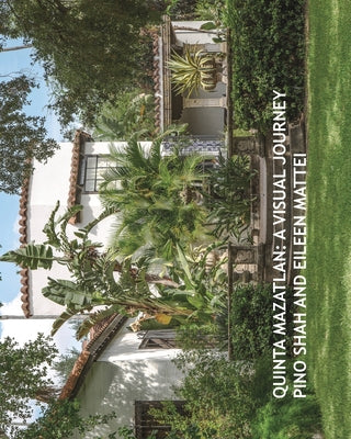 Book cover of Quinta Mazatlan: A Visual Journey by Shah, Pino