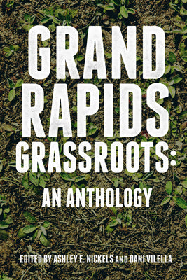 Book cover of Grand Rapids Grassroots: An Anthology by Nickels, Ashley E.