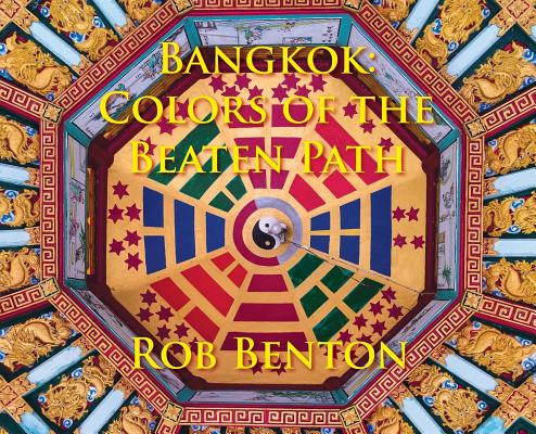 Book cover of Bangkok: Colors of the Beaten Path by Benton, Rob