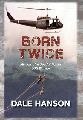 Born Twice: Memoir of a Special Forces SOG Warrior by Dale Hanson book cover