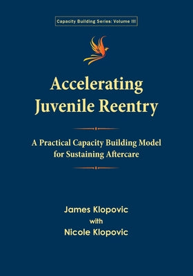 Book cover of Accelerating Juvenile Reentry: A Practical Capacity Building Model for Sustaining Aftercare by Klopovic, James
