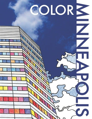Book cover of Color Minneapolis: An Adult Coloring Book That Will Take You Places! by Funk, M.