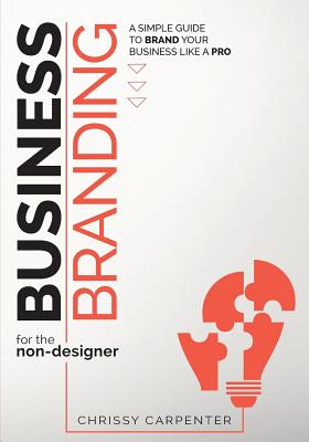 Book cover of Business Branding for the Non-Designer: A Simple Guide to Brand Your Business Like a Pro by Carpenter, Chrissy
