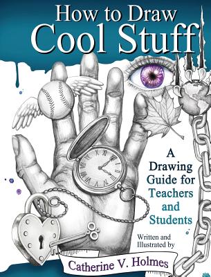 Book cover of How to Draw Cool Stuff: A Drawing Guide for Teachers and Students by Holmes, Catherine V.