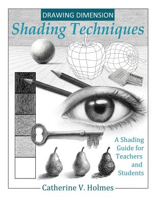 Book cover of Drawing Dimension: Shading Techniques: A Shading Guide for Teachers and Students by Catherine, Holmes V.