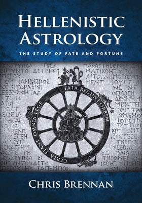 Book cover of Hellenistic Astrology: The Study of Fate and Fortune by Brennan, Chris
