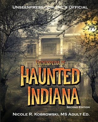 Book cover of Unseenpress.com's Official Encyclopedia of Haunted Indiana by Kobrowski, Nicole R.