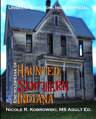 Book cover of Unseenpress.com's Official Paranormal Guide to Southern Indiana by Kobrowski, Nicole R.