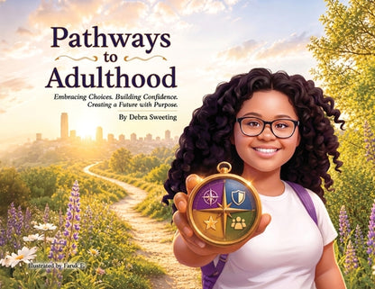 Pathways to Adulthood: Embracing Choices. Building Confidence. Creating a Future with Purpose. by Debra Sweeting book cover